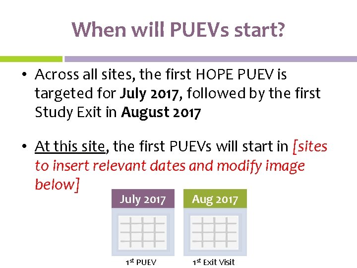When will PUEVs start? • Across all sites, the first HOPE PUEV is targeted