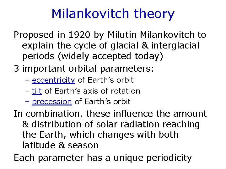 Milankovitch theory Proposed in 1920 by Milutin Milankovitch to explain the cycle of glacial