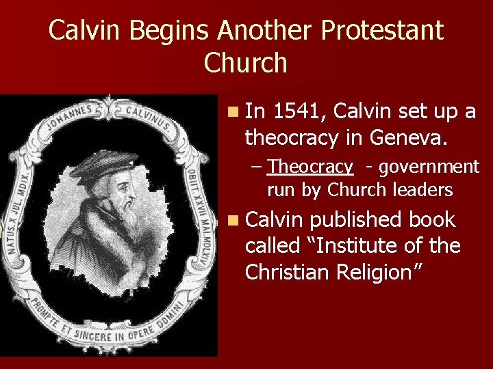 Calvin Begins Another Protestant Church n In 1541, Calvin set up a theocracy in