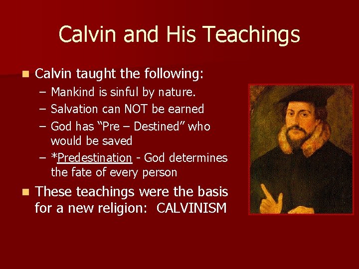 Calvin and His Teachings n Calvin taught the following: – – – Mankind is