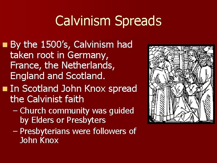 Calvinism Spreads n By the 1500’s, Calvinism had taken root in Germany, France, the