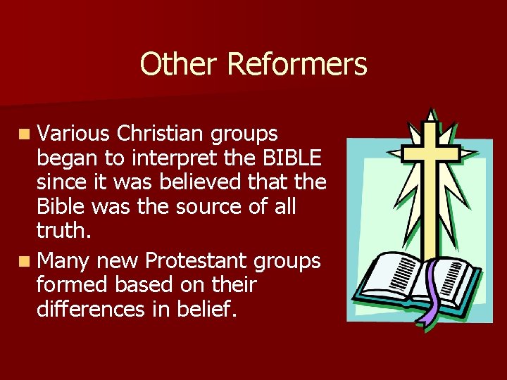 Other Reformers n Various Christian groups began to interpret the BIBLE since it was