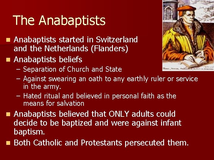 The Anabaptists started in Switzerland the Netherlands (Flanders) n Anabaptists beliefs n – Separation