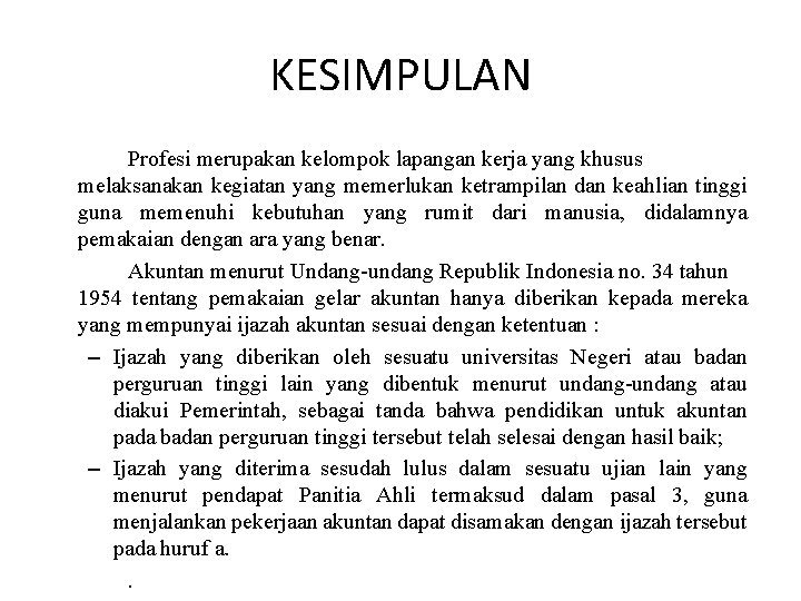 KESIMPULAN Profesi merupakan kelompok lapangan kerja yang khusus melaksanakan kegiatan yang memerlukan ketrampilan dan KESIMPULAN Profesi merupakan kelompok lapangan kerja yang khusus melaksanakan kegiatan yang memerlukan ketrampilan dan