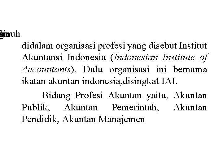 an g luruh sia didalam organisasi profesi yang disebut Institut Akuntansi Indonesia (Indonesian Institute an g luruh sia didalam organisasi profesi yang disebut Institut Akuntansi Indonesia (Indonesian Institute