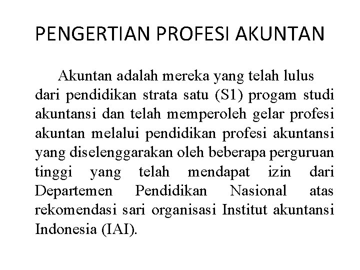 PENGERTIAN PROFESI AKUNTAN Akuntan adalah mereka yang telah lulus dari pendidikan strata satu (S PENGERTIAN PROFESI AKUNTAN Akuntan adalah mereka yang telah lulus dari pendidikan strata satu (S