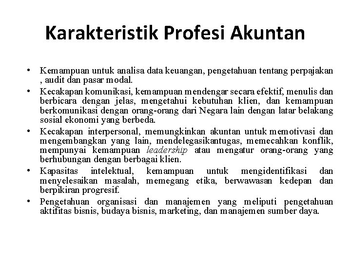 Karakteristik Profesi Akuntan • Kemampuan untuk analisa data keuangan, pengetahuan tentang perpajakan , audit Karakteristik Profesi Akuntan • Kemampuan untuk analisa data keuangan, pengetahuan tentang perpajakan , audit
