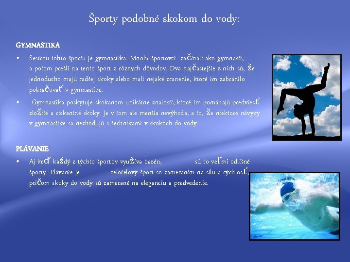 Športy podobné skokom do vody: GYMNASTIKA • Sestrou tohto športu je gymnastika. Mnohí športovci