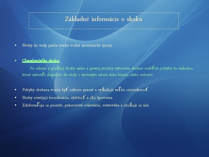 Základné informácie o skoku • Skoky do vody patria medzi vodné akrobatické športy. •