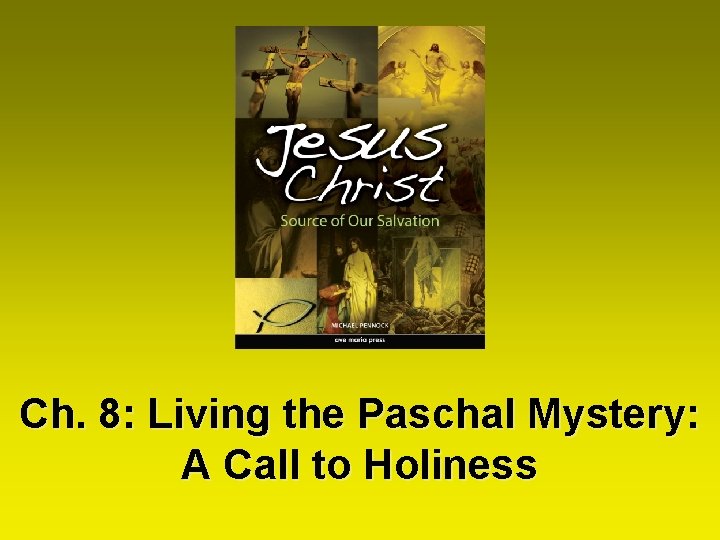 Ch. 8: Living the Paschal Mystery: A Call to Holiness 