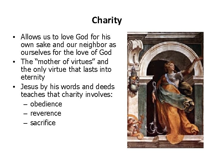 Charity • Allows us to love God for his own sake and our neighbor