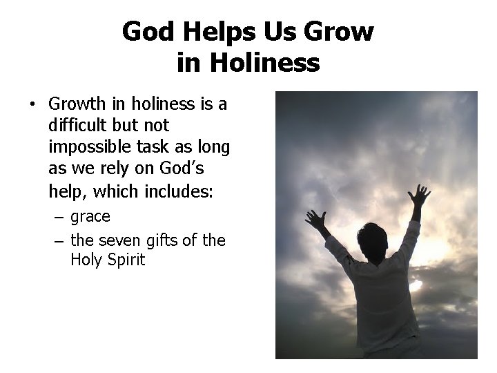 God Helps Us Grow in Holiness • Growth in holiness is a difficult but