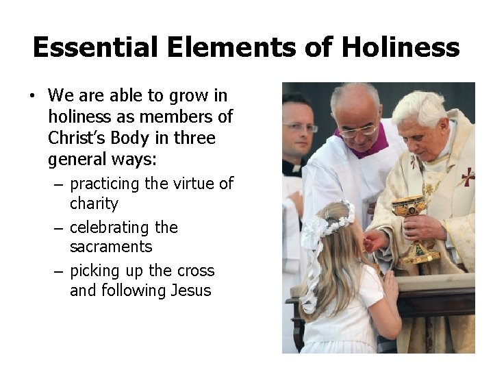 Essential Elements of Holiness • We are able to grow in holiness as members