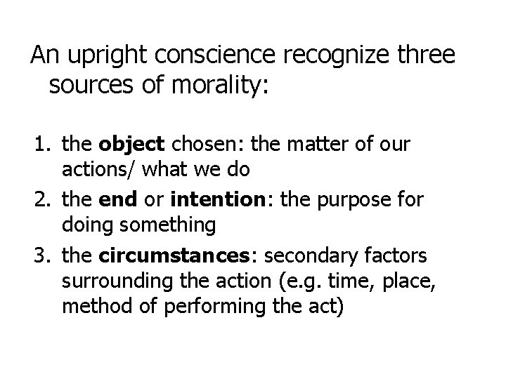 An upright conscience recognize three sources of morality: 1. the object chosen: the matter