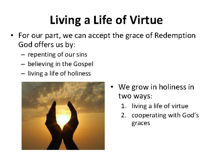 Living a Life of Virtue • For our part, we can accept the grace