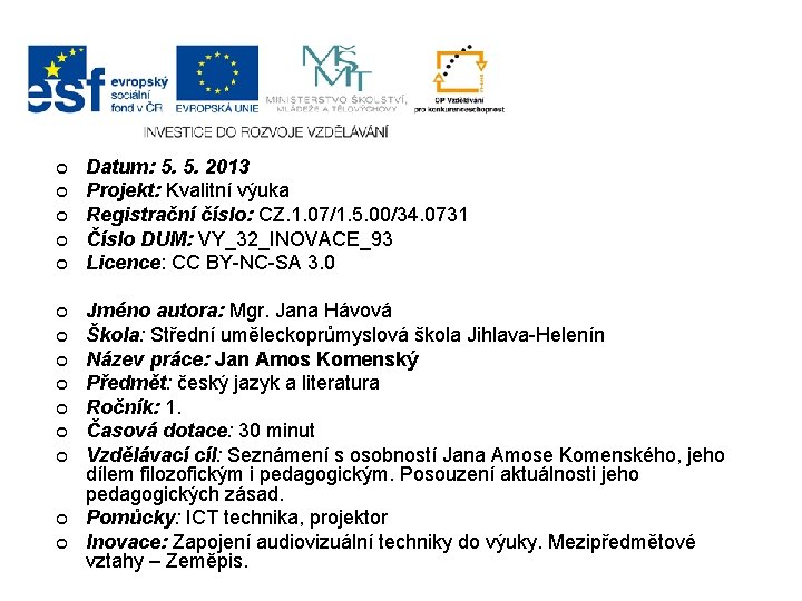 ¢ ¢ ¢ ¢ Datum: 5. 5. 2013 Projekt: Kvalitní výuka Registrační číslo: CZ. ¢ ¢ ¢ ¢ Datum: 5. 5. 2013 Projekt: Kvalitní výuka Registrační číslo: CZ.