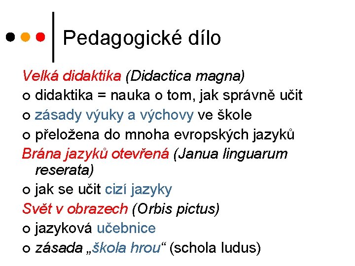 Pedagogické dílo Velká didaktika (Didactica magna) ¢ didaktika = nauka o tom, jak správně Pedagogické dílo Velká didaktika (Didactica magna) ¢ didaktika = nauka o tom, jak správně