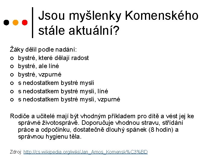 Jsou myšlenky Komenského stále aktuální? Žáky dělil podle nadání: ¢ bystré, které dělají radost Jsou myšlenky Komenského stále aktuální? Žáky dělil podle nadání: ¢ bystré, které dělají radost