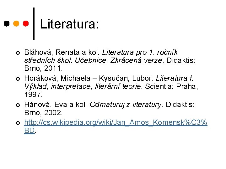 Literatura: ¢ ¢ Bláhová, Renata a kol. Literatura pro 1. ročník středních škol. Učebnice. Literatura: ¢ ¢ Bláhová, Renata a kol. Literatura pro 1. ročník středních škol. Učebnice.
