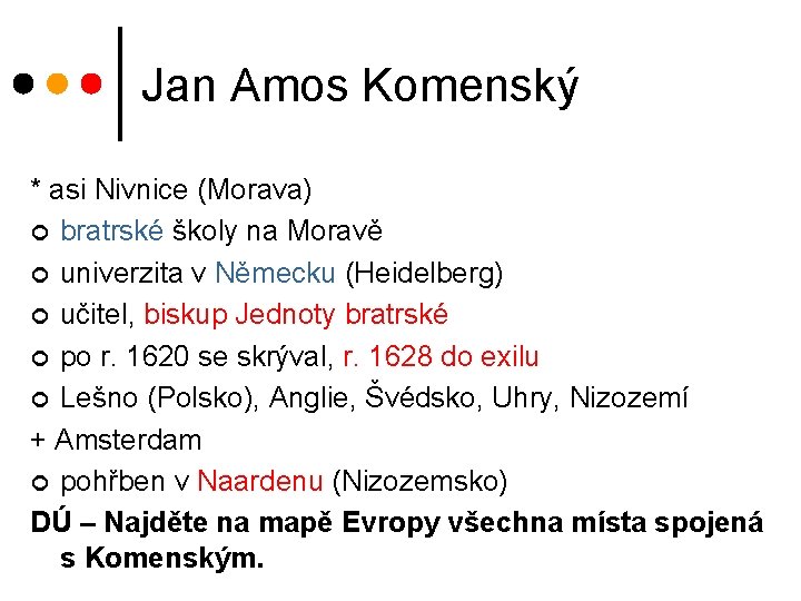 Jan Amos Komenský * asi Nivnice (Morava) ¢ bratrské školy na Moravě ¢ univerzita Jan Amos Komenský * asi Nivnice (Morava) ¢ bratrské školy na Moravě ¢ univerzita