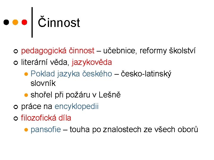 Činnost ¢ ¢ pedagogická činnost – učebnice, reformy školství literární věda, jazykověda l Poklad Činnost ¢ ¢ pedagogická činnost – učebnice, reformy školství literární věda, jazykověda l Poklad