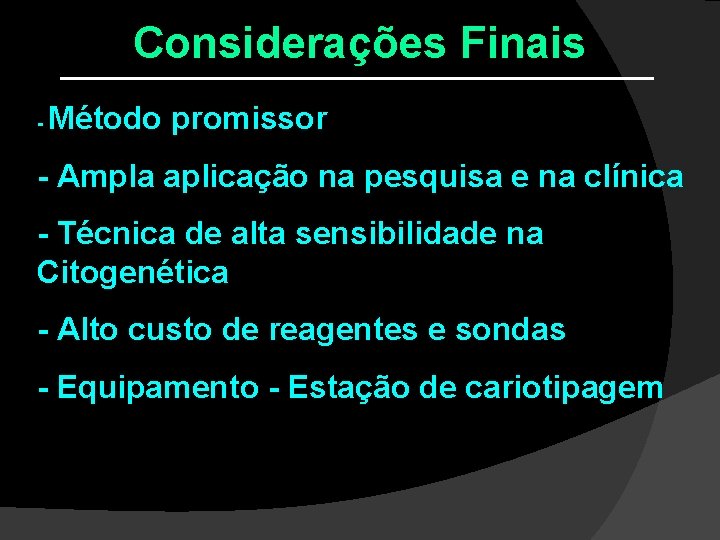 Considerações Finais - Método promissor - Ampla aplicação na pesquisa e na clínica - Considerações Finais - Método promissor - Ampla aplicação na pesquisa e na clínica -