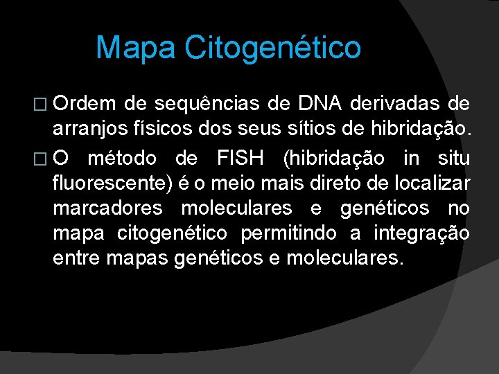 Mapa Citogenético � Ordem de sequências de DNA derivadas de arranjos físicos dos seus Mapa Citogenético � Ordem de sequências de DNA derivadas de arranjos físicos dos seus