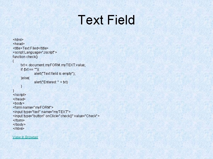 Text Field <html> <head> <title>Text Filed</title> <script Language="Jscript"> function check() { txt = document. Text Field <html> <head> <title>Text Filed</title> <script Language="Jscript"> function check() { txt = document.