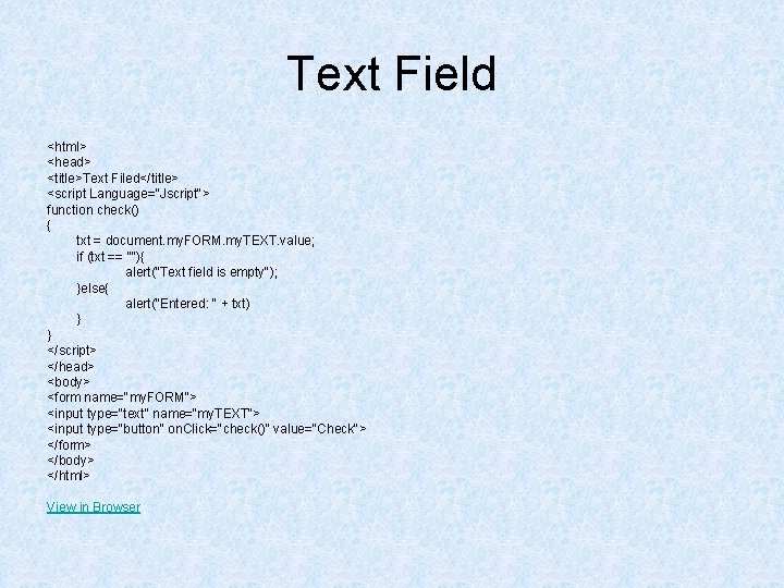 Text Field <html> <head> <title>Text Filed</title> <script Language="Jscript"> function check() { txt = document.