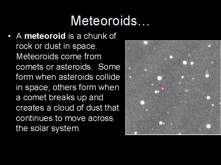 Meteoroids… • A meteoroid is a chunk of rock or dust in space. Meteoroids