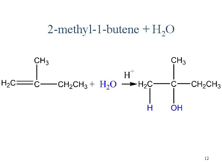 2 -methyl-1 -butene + H 2 O 12 