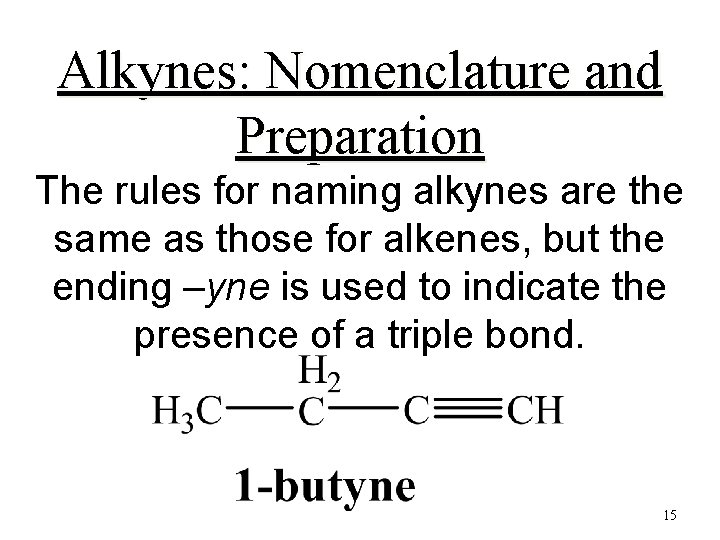 Alkynes: Nomenclature and Preparation The rules for naming alkynes are the same as those