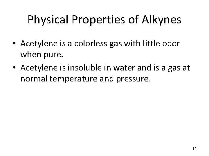 Physical Properties of Alkynes • Acetylene is a colorless gas with little odor when