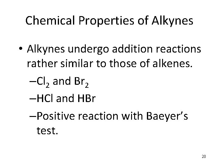 Chemical Properties of Alkynes • Alkynes undergo addition reactions rather similar to those of