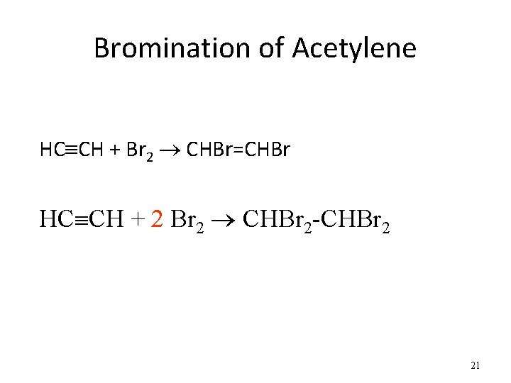 Bromination of Acetylene HC CH + Br 2 CHBr=CHBr HC CH + 2 Br