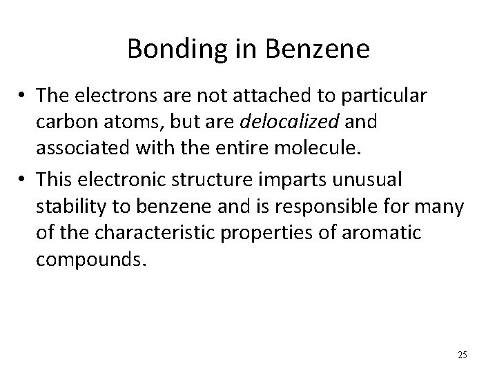 Bonding in Benzene • The electrons are not attached to particular carbon atoms, but