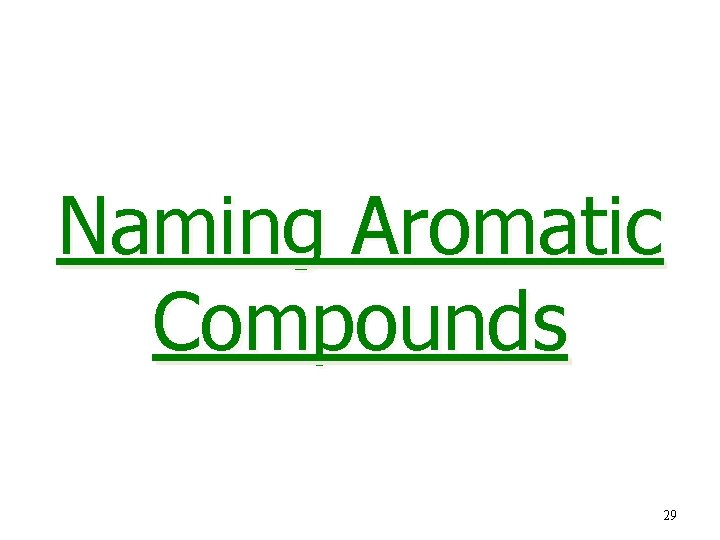 Naming Aromatic Compounds 29 