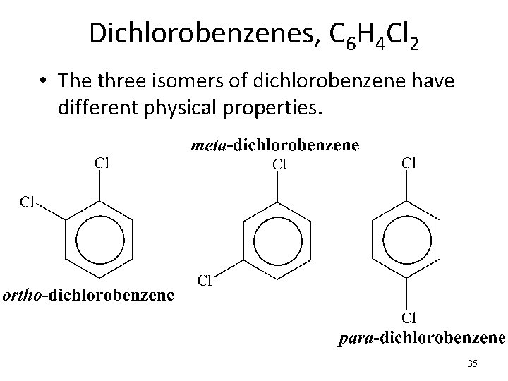 Dichlorobenzenes, C 6 H 4 Cl 2 • The three isomers of dichlorobenzene have
