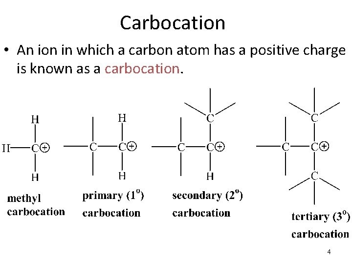 Carbocation • An ion in which a carbon atom has a positive charge is
