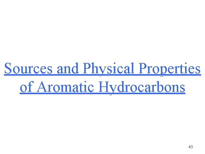 Sources and Physical Properties of Aromatic Hydrocarbons 43 