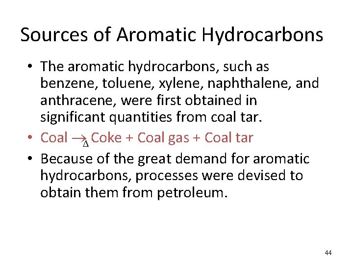 Sources of Aromatic Hydrocarbons • The aromatic hydrocarbons, such as benzene, toluene, xylene, naphthalene,