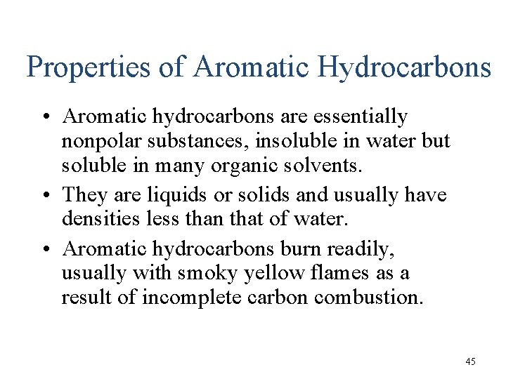 Properties of Aromatic Hydrocarbons • Aromatic hydrocarbons are essentially nonpolar substances, insoluble in water