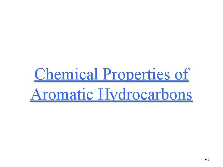 Chemical Properties of Aromatic Hydrocarbons 46 