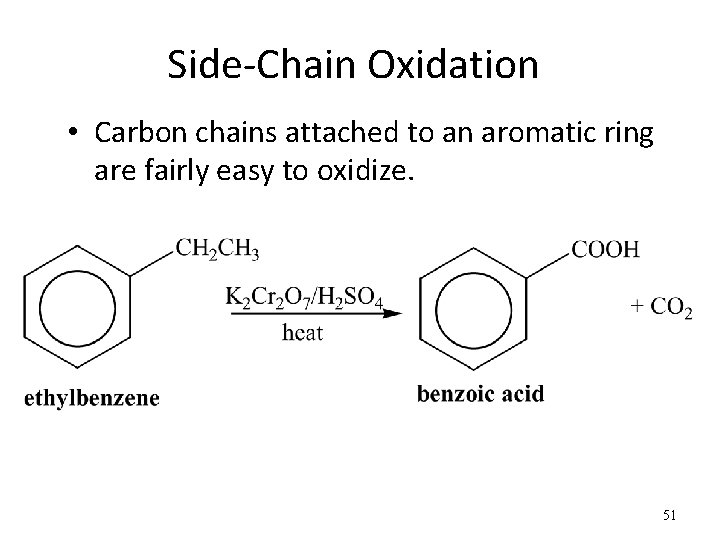 Side-Chain Oxidation • Carbon chains attached to an aromatic ring are fairly easy to