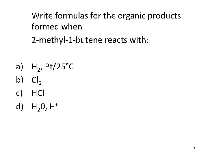 Write formulas for the organic products formed when 2 -methyl-1 -butene reacts with: a)