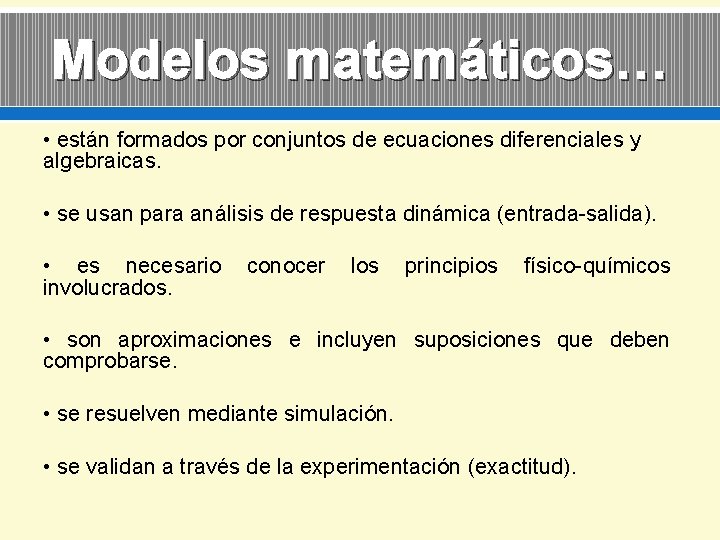 Modelos matemáticos… • están formados por conjuntos de ecuaciones diferenciales y algebraicas. • se