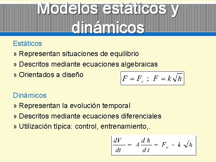 Modelos estáticos y dinámicos Estáticos » Representan situaciones de equilibrio » Descritos mediante ecuaciones