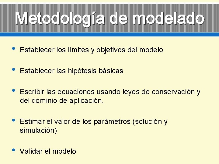 Metodología de modelado • Establecer los límites y objetivos del modelo • Establecer las