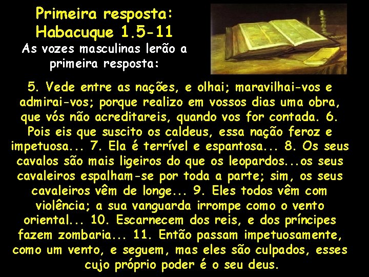 Primeira resposta: Habacuque 1. 5 -11 As vozes masculinas lerão a primeira resposta: 5.