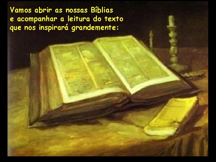 Vamos abrir as nossas Bíblias e acompanhar a leitura do texto que nos inspirará